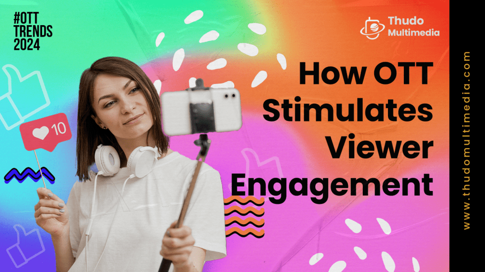 Engagement Trends: How OTT Stimulates Viewer Engagement